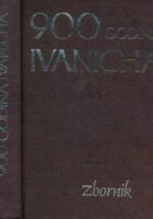 900 godina Ivanića. Zbornik (Kloštar Ivanić, Ivanić Grad, Križ)