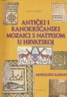 Antički i ranokršćanski mozaici s natpisom u Hrvatskoj : arheološke rasprave
