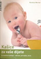 Kašice za vaše dijete : iz mamine kuhinje - zdravo, prirodno, brzo