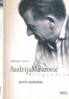 Andrija Maurović : Prorok apokalipse : [biografija]