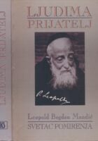 Ljudima prijatelj : Leopold Bogdan Mandić - svetac pomirenja