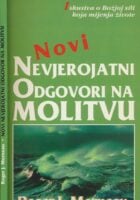 Novi nevjerojatni odgovori na molitvu : iskustva o Božjoj sili koja mijenja živote