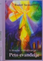 Iz Akasha - istraživanja : Peto evanđelje : pet predavanja održanih 1913. godine u Kristijaniji (Oslo)