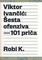 Robi K. : Šesta ofenziva - 101 priča
